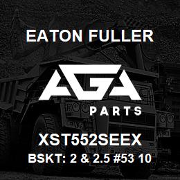 XST552SEEX Eaton Fuller BSKT: 2 & 2.5 #53 100MES H 5/64 P 316SS | AGA Parts