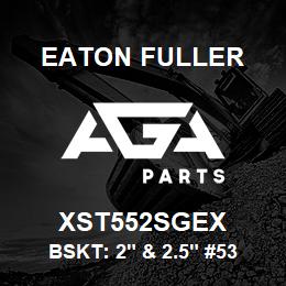 XST552SGEX Eaton Fuller BSKT: 2" & 2.5" #53 100M ESH 1/8"P 316SS | AGA Parts