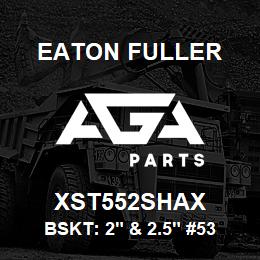 XST552SHAX Eaton Fuller BSKT: 2" & 2.5" #53 20ME SH 5/32"P 316SS | AGA Parts