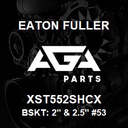 XST552SHCX Eaton Fuller BSKT: 2" & 2.5" #53 60ME SH 5/32"P 316SS | AGA Parts