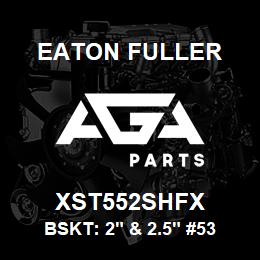 XST552SHFX Eaton Fuller BSKT: 2" & 2.5" #53 120M ESH 5/32"P 316SS | AGA Parts