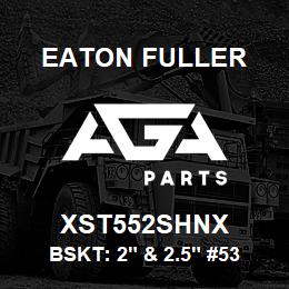 XST552SHNX Eaton Fuller BSKT: 2" & 2.5" #53 50ME SH 5/32"P 316SS | AGA Parts