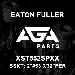 XST552SPXX Eaton Fuller BSKT: 2"#53 3/32"PERF 31 6SS | AGA Parts