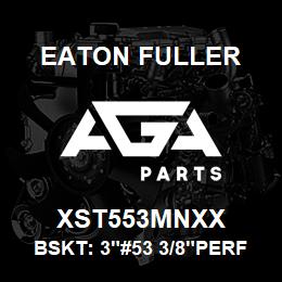 XST553MNXX Eaton Fuller BSKT: 3"#53 3/8"PERF MON EL | AGA Parts