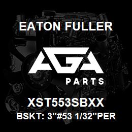 XST553SBXX Eaton Fuller BSKT: 3"#53 1/32"PERF 31 6SS | AGA Parts