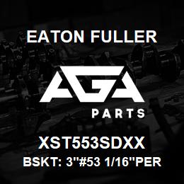 XST553SDXX Eaton Fuller BSKT: 3"#53 1/16"PERF 31 6SS | AGA Parts