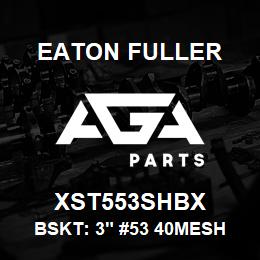 XST553SHBX Eaton Fuller BSKT: 3" #53 40MESH 5/32 PERF 316SS | AGA Parts