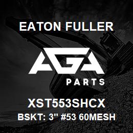 XST553SHCX Eaton Fuller BSKT: 3" #53 60MESH 5/32 PERF | AGA Parts