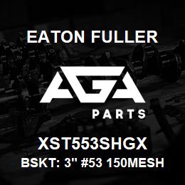 XST553SHGX Eaton Fuller BSKT: 3" #53 150MESH 5/3 2"P 316SS | AGA Parts