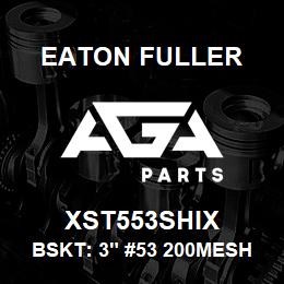 XST553SHIX Eaton Fuller BSKT: 3" #53 200MESH 5/3 2"P 316SS | AGA Parts