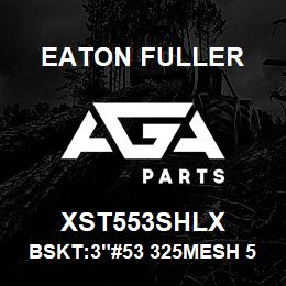 XST553SHLX Eaton Fuller BSKT:3"#53 325MESH 5/32" PERF 316SS | AGA Parts