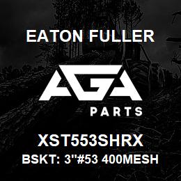 XST553SHRX Eaton Fuller BSKT: 3"#53 400MESH 5/32 P 316SS | AGA Parts