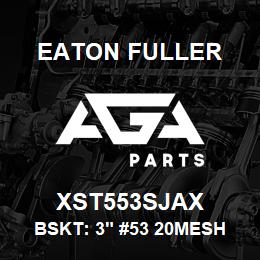 XST553SJAX Eaton Fuller BSKT: 3" #53 20MESH 3/16 PERF 316SS | AGA Parts