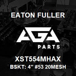 XST554MHAX Eaton Fuller BSKT: 4" #53 20MESH 5/32 P MONEL | AGA Parts