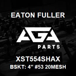 XST554SHAX Eaton Fuller BSKT: 4" #53 20MESH 5/32 P 316SS | AGA Parts