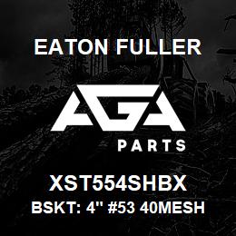 XST554SHBX Eaton Fuller BSKT: 4" #53 40MESH 5/32 P 316SS | AGA Parts