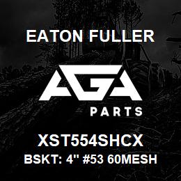 XST554SHCX Eaton Fuller BSKT: 4" #53 60MESH 5/32 PERF 316SS | AGA Parts