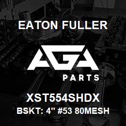 XST554SHDX Eaton Fuller BSKT: 4" #53 80MESH 5/32 P 316SS | AGA Parts