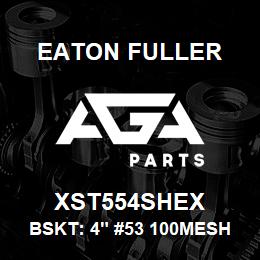 XST554SHEX Eaton Fuller BSKT: 4" #53 100MESH 5/3 2"P 316SS | AGA Parts