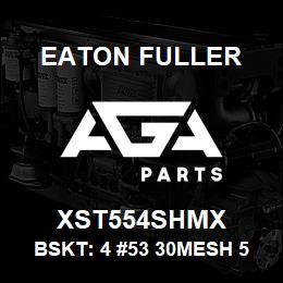 XST554SHMX Eaton Fuller BSKT: 4 #53 30MESH 5/32 PERF 316SS | AGA Parts