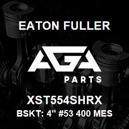 XST554SHRX Eaton Fuller BSKT: 4" #53 400 MESH 5/ 32"P 316SS | AGA Parts