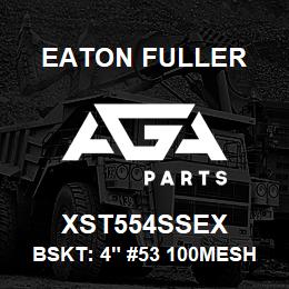 XST554SSEX Eaton Fuller BSKT: 4" #53 100MESH 9/6 4"P 316SS | AGA Parts