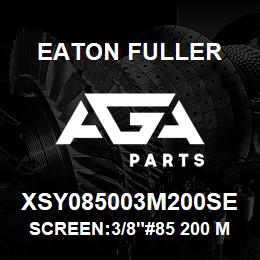 XSY085003M200SE Eaton Fuller SCREEN:3/8"#85 200 MESH 316 S/S 600# MAX | AGA Parts