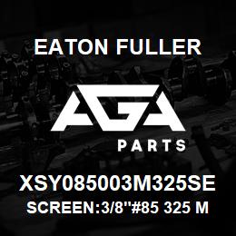 XSY085003M325SE Eaton Fuller SCREEN:3/8"#85 325 MESH 316 S/S 600# MAX | AGA Parts