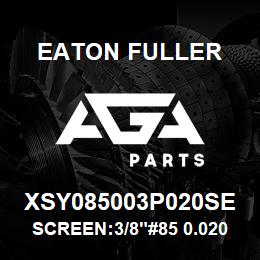 XSY085003P020SE Eaton Fuller SCREEN:3/8"#85 0.020"PER F 316 S/S 600# MAX | AGA Parts