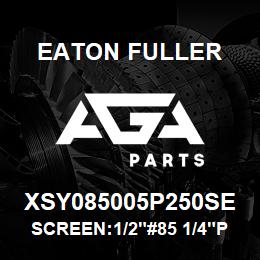 XSY085005P250SE Eaton Fuller SCREEN:1/2"#85 1/4"PERF 316 SS 600# MAX | AGA Parts