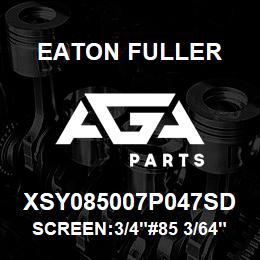 XSY085007P047SD Eaton Fuller SCREEN:3/4"#85 3/64"PERF 316SS 150#/300# | AGA Parts