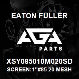 XSY085010M020SD Eaton Fuller SCREEN:1"#85 20 MESH 316 S/S 150#/300# MAX | AGA Parts