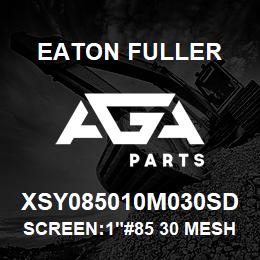 XSY085010M030SD Eaton Fuller SCREEN:1"#85 30 MESH 316 SS 150#/300# MAX | AGA Parts