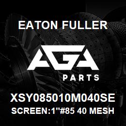 XSY085010M040SE Eaton Fuller SCREEN:1"#85 40 MESH 316 S/S 600# MAX | AGA Parts