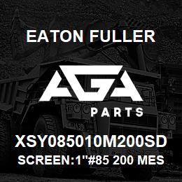 XSY085010M200SD Eaton Fuller SCREEN:1"#85 200 MESH 31 6SS 150#/300# MAX | AGA Parts