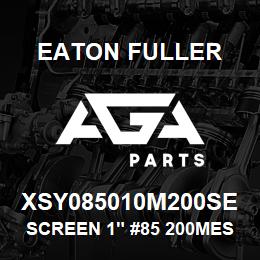 XSY085010M200SE Eaton Fuller SCREEN 1" #85 200MESH 60 0# 316SS | AGA Parts