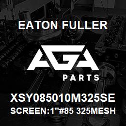 XSY085010M325SE Eaton Fuller SCREEN:1"#85 325MESH 316 SS 600# MAX | AGA Parts