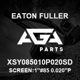 XSY085010P020SD Eaton Fuller SCREEN:1"#85 0.020"PERF 316SS 150#/300# | AGA Parts