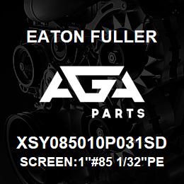 XSY085010P031SD Eaton Fuller SCREEN:1"#85 1/32"PERF 3 16 SS 150#/300# | AGA Parts