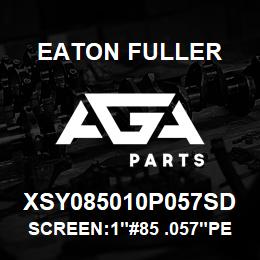 XSY085010P057SD Eaton Fuller SCREEN:1"#85 .057"PERF 3 00#MAX 316SS | AGA Parts