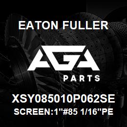 XSY085010P062SE Eaton Fuller SCREEN:1"#85 1/16"PERF 3 16 S/S 600# MAX | AGA Parts