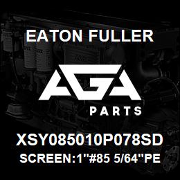 XSY085010P078SD Eaton Fuller SCREEN:1"#85 5/64"PERF 3 16 S/S 150#/300# | AGA Parts