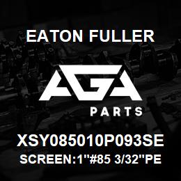 XSY085010P093SE Eaton Fuller SCREEN:1"#85 3/32"PERF 3 16 SSTL 600# MAX | AGA Parts