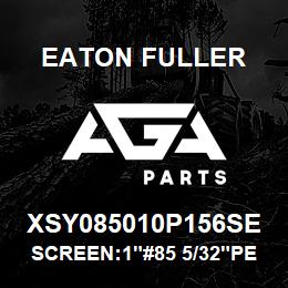 XSY085010P156SE Eaton Fuller SCREEN:1"#85 5/32"PERF 316 S/S 600# MAX | AGA Parts