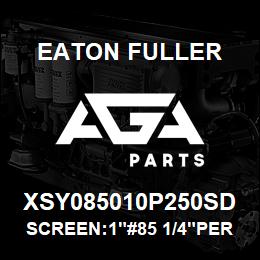 XSY085010P250SD Eaton Fuller SCREEN:1"#85 1/4"PERF 31 6SS 150/300# | AGA Parts