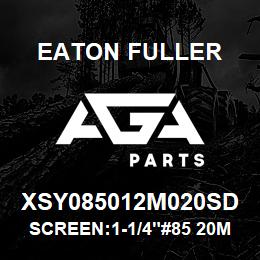 XSY085012M020SD Eaton Fuller SCREEN:1-1/4"#85 20MESH 316 S/S 150#/300# | AGA Parts