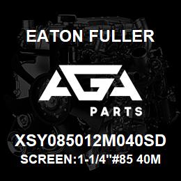 XSY085012M040SD Eaton Fuller SCREEN:1-1/4"#85 40MESH 316 S/S 150#/300# | AGA Parts