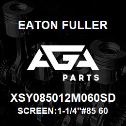 XSY085012M060SD Eaton Fuller SCREEN:1-1/4"#85 60 MESH 316 SS 150/300# | AGA Parts