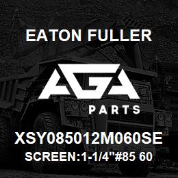 XSY085012M060SE Eaton Fuller SCREEN:1-1/4"#85 60 MESH 316 S/S 600# MAX | AGA Parts