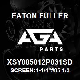 XSY085012P031SD Eaton Fuller SCREEN:1-1/4"#85 1/32"PE RF 316SS 150#/300# | AGA Parts